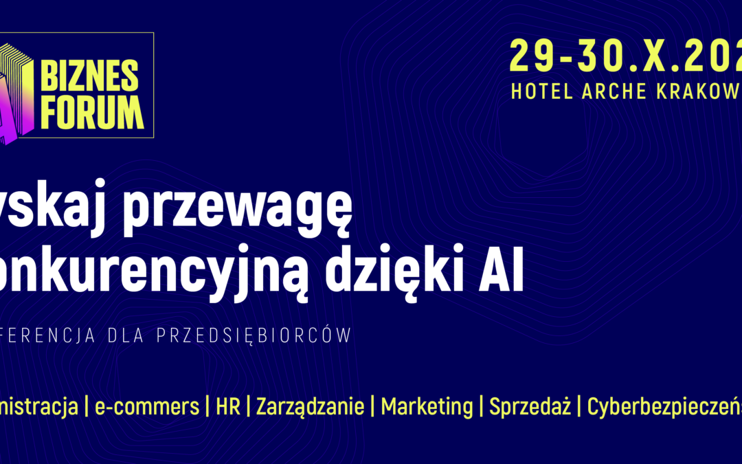 AI Biznes Forum – Odkryj potencjał sztucznej inteligencji w biznesie | 29-30.10.2024